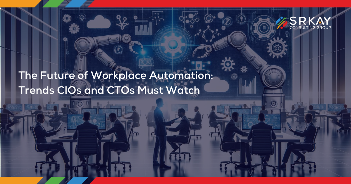 The Future of Workplace Automation Trends CIOs and CTOs Must Watch