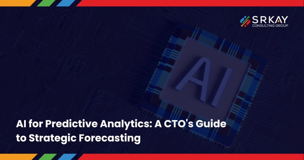 AI for Predictive Analytics: A CTO’s Guide to Strategic Forecasting