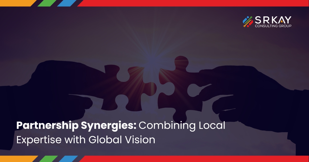 Partnership Synergies Combining Local Expertise with Global Vision