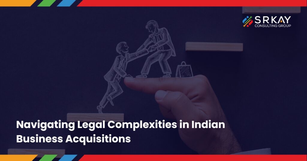 Navigating Legal Complexities in Indian Business Acquisitions