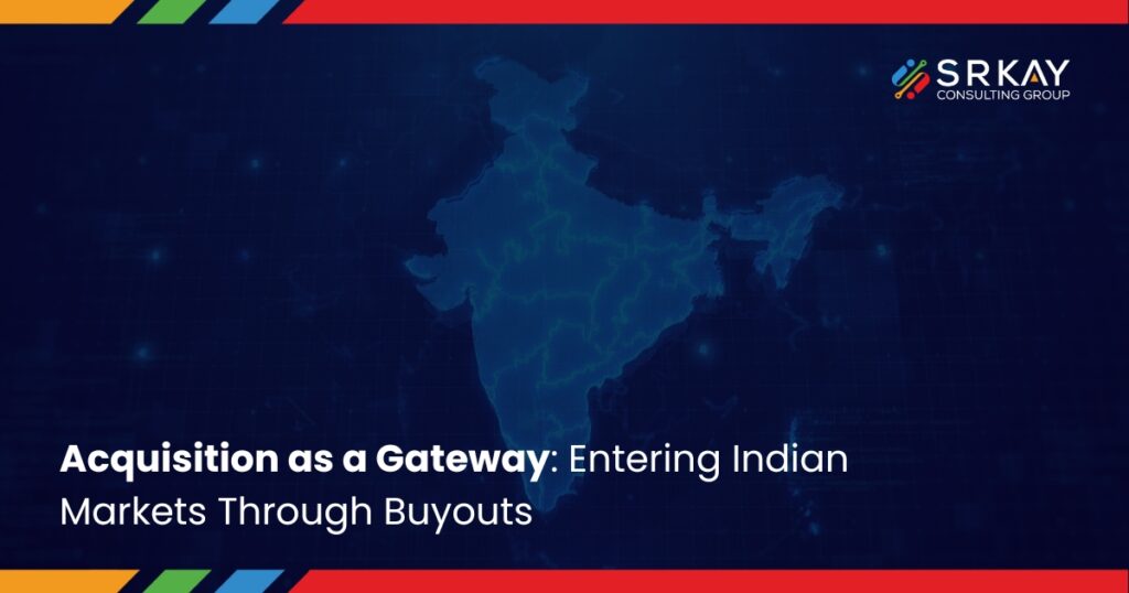 Acquisition as a Gateway: Entering Indian Markets Through Buyouts