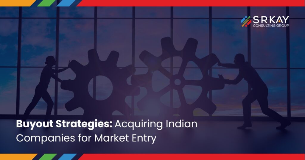 Buyout Strategies: Acquiring Indian Companies for Market Entry