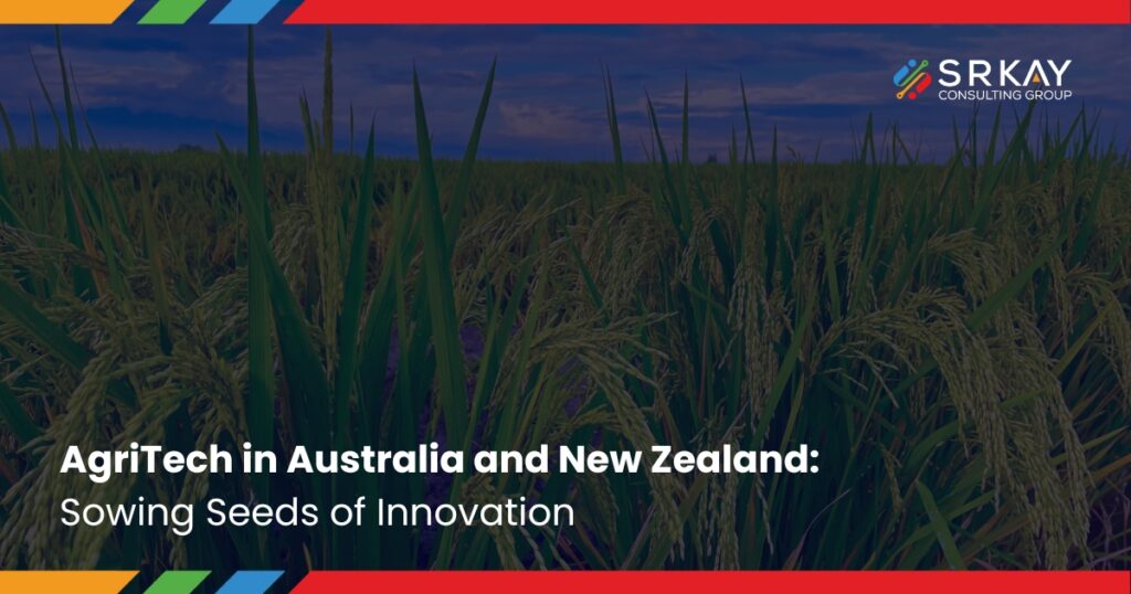 AgriTech in Australia and New Zealand: Sowing Seeds of Innovation