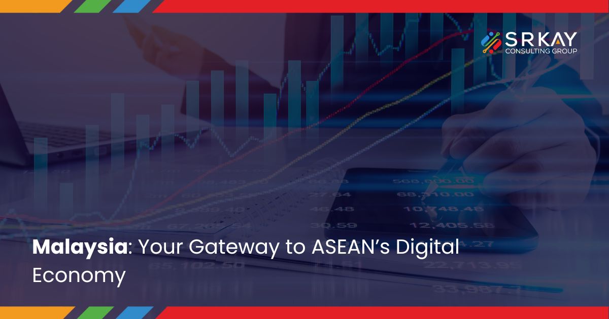 Malaysia Your Gateway to ASEAN’s Digital Economy