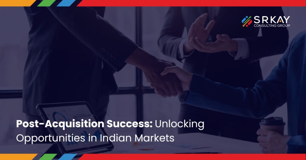 Post-Acquisition Success: Unlocking Opportunities in Indian Markets