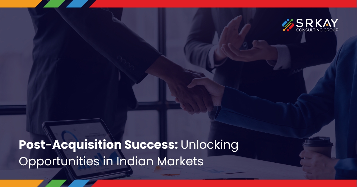 Post-Acquisition Success Unlocking Opportunities in Indian Markets