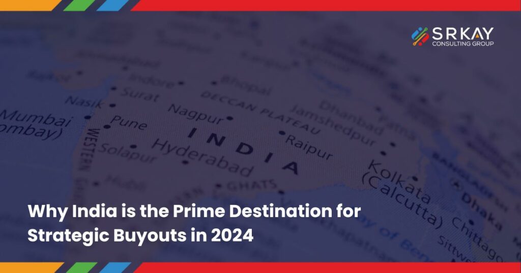 Why India is the Prime Destination for Strategic Buyouts in 2024