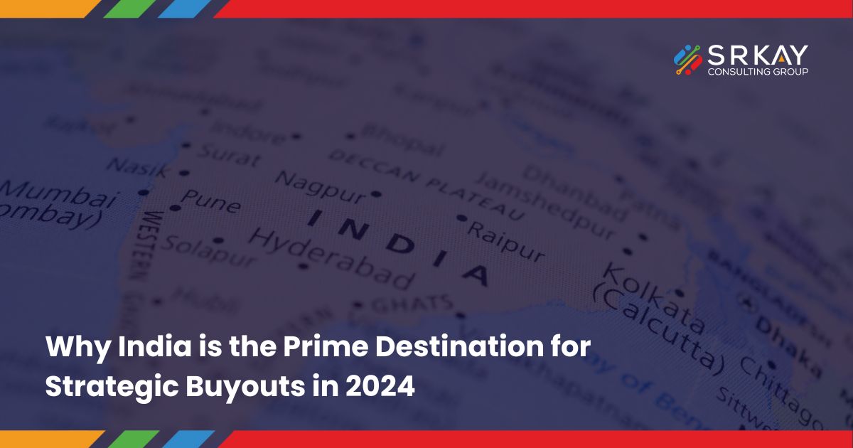 Why India is the Prime Destination for Strategic Buyouts in 2024