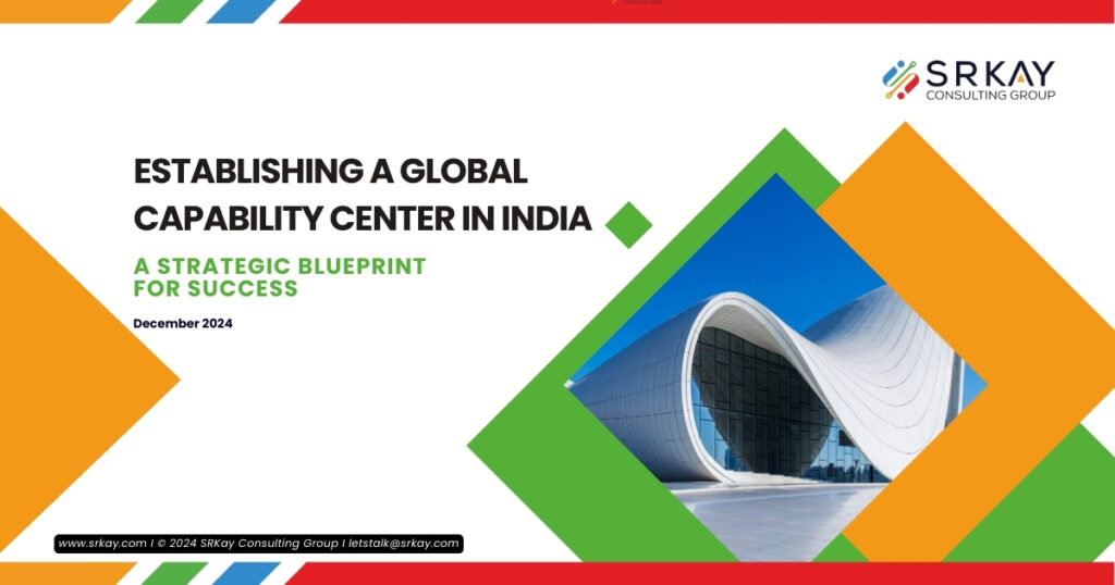 Establishing A Global Capability Center In India: A Strategic Blueprint for Success