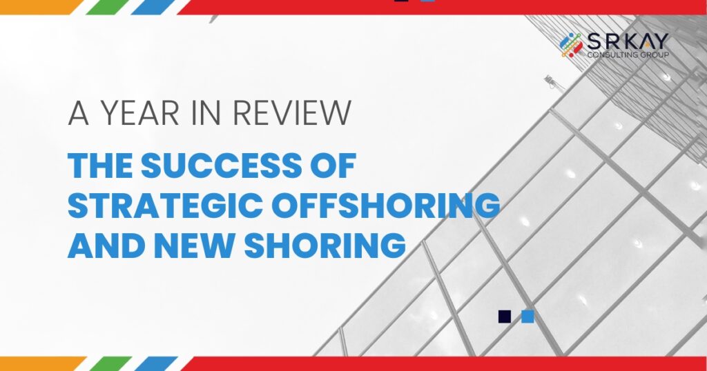 A Year in Review – The Success of Strategic Offshoring and New Shoring